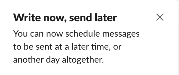 "Write now, send later. You can now schedule messages to be sent at a later time, or another day altogether."