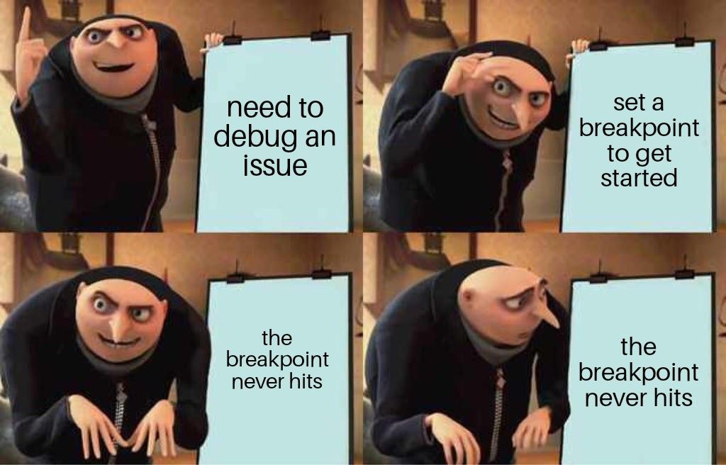 Four panel meme: 1st panel, an evil cartoon character points up with grim next to a whiteboard that says "need to debug an issue". 2nd panel, the board says "set a breakpoint to get started", 3rd panel, the board says "the breakpoint never hits" and the 4th channel, the board says "the breakpoint never hits" and the evil character looks towards it awkwardly