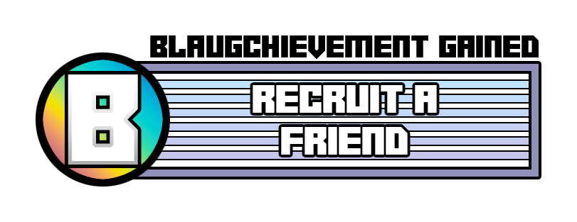 Blaugchievement gained: Recruit a friend