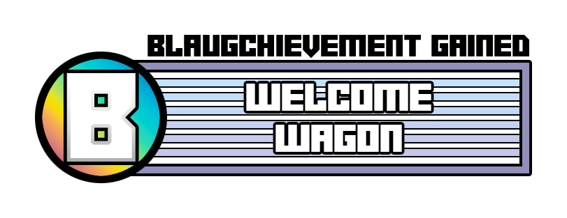 Blaugchievement gained: Welcome wagon