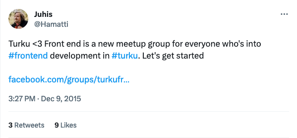 A tweet by @hamatti: "Turku <3 Front end is a new meetup group for everyone who's into #frontend development in #turku. Let's get started"