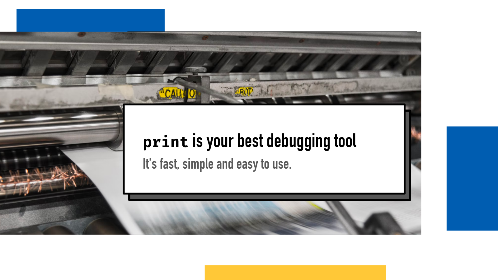 print is your best debugging tool : Juha-Matti Santala