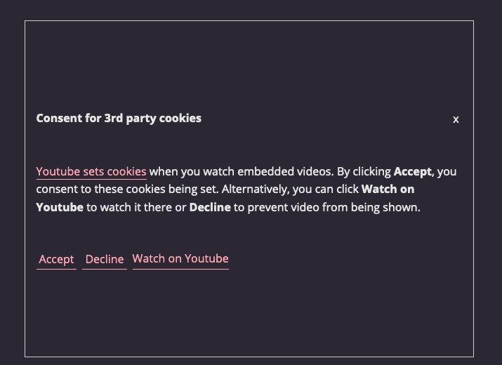 Screenshot of cookie consent form when clicking Play on a video embed, informing the user that Youtube sets cookies for embedded videos and offering options to accept, decline or watch in Youtube. 