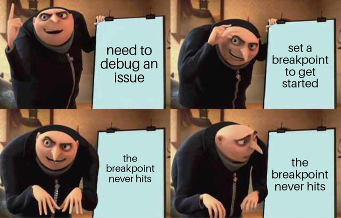 It's the Gru Makes A Plan meme format. His plan: Need to debug an issue. How do we do this? Set a breakpoint. But the breakpoint never hits. This breakpoint never hits? He looks back at the board in confusion 