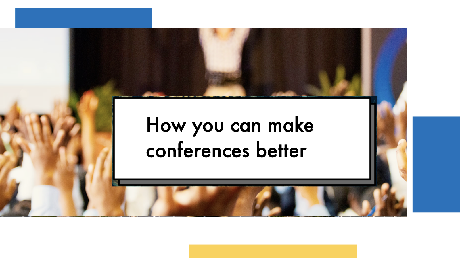 How you can make conferences better