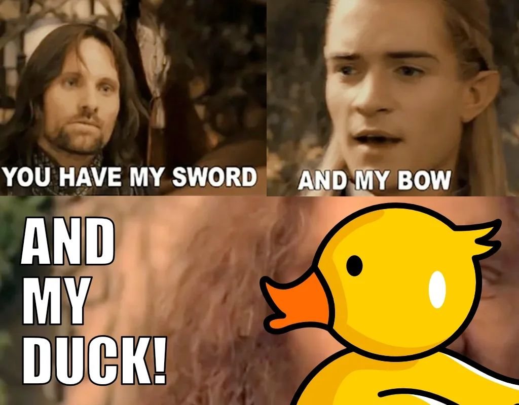 A 3-pane Lord of the Rings meme. First pane: Aragorn says “You have my sword”. Second pane: Legolas says “And my bow”. In the last pane, a yellow rubber duck pasted over Gimli’s face with text “And my duck!” 